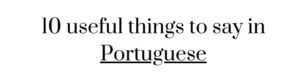 Free language printable worksheet: 10 useful things to say in Portuguese
