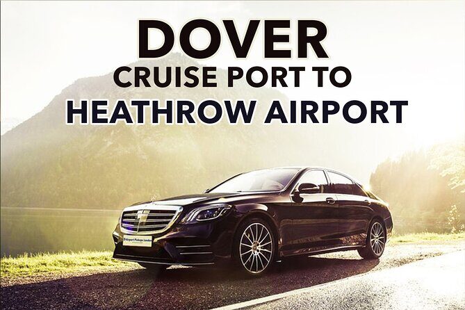 Dover Cruise Port to Heathrow Airport Private Transfers. - The Experience on the Day of Travel