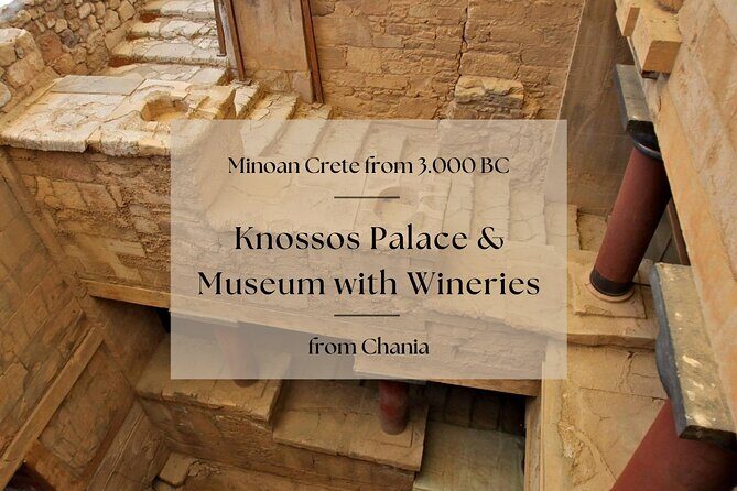 Minoan Crete from 3.000 BC: Knossos Palace & Museum with Wineries from Chania - Art, Culture, and City Flavors in Heraklion