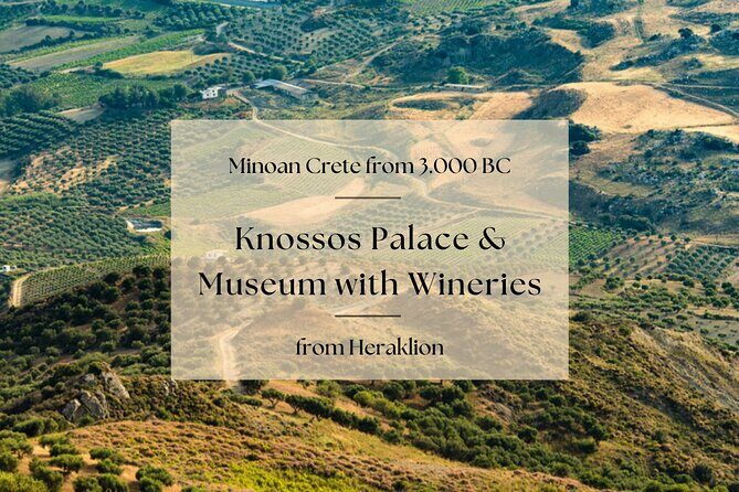 Minoan Crete from 3.000 BC: Knossos Palace & Museum with Wineries from Heraklion - Detailed Breakdown of the Tour Itinerary
