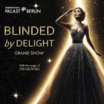 Berlin: BLINDED by DELIGHT Grand Show Friedrichstadt-Palast - FAQ