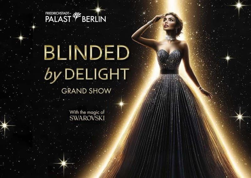 Berlin: BLINDED by DELIGHT Grand Show Friedrichstadt-Palast - FAQ