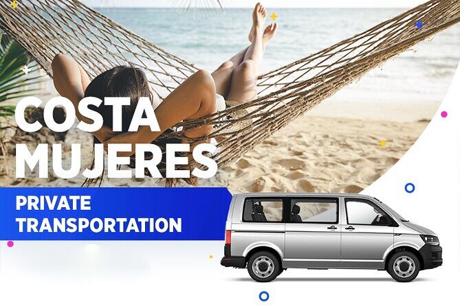 Costa Mujeres Private Transportation From-To Cancun Airport - Real Experiences From Travelers